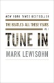 Tune In: The Beatles: All These Years, Volume 1 by Mark Lewisohn