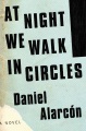 At Night We Walk in Circles by Daniel Alarcón