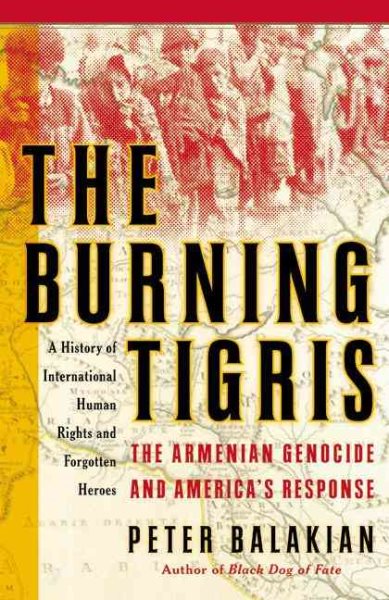 Burning Tigris, The: The Armenian Genocide and America\