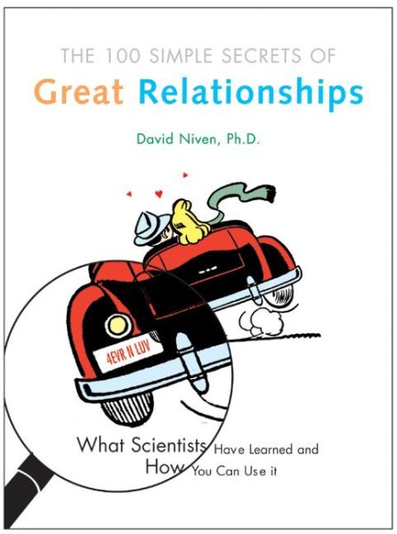 100 Simple Secrets of Great Relationships: What Scientists Have Learned and How