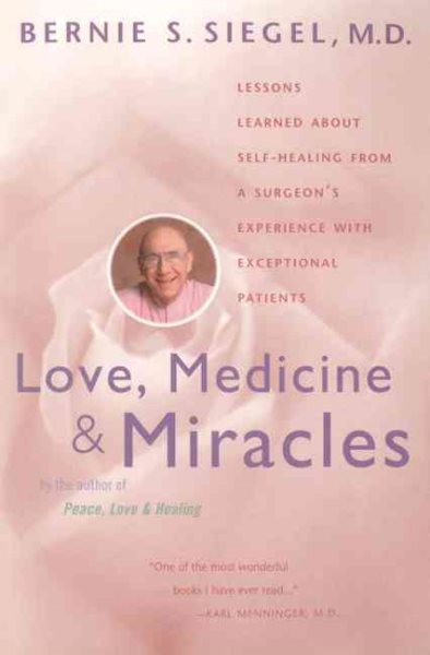 Love, Medicine & Miracles: Lessons Learned about Self-Healing from a Surgeon\