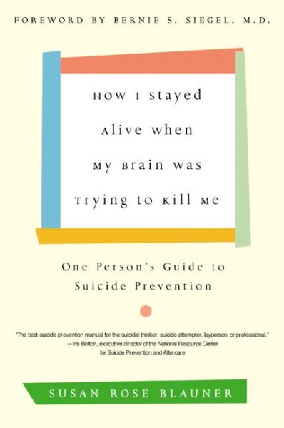 How I Stayed Alive When My Brain Was Trying to Kill Me: One Person\