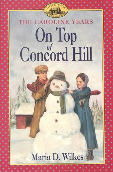 On Top of Concord Hill: (Little House Series: The Caroline Years)