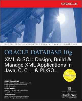 Oracle Database 10g XML and SQL: Design, Build, and Manage XML Applications in J