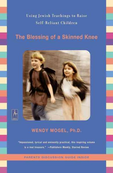 Blessing of a Skinned Knee: Using Jewish Teachings to Raise Self Reliant Childre