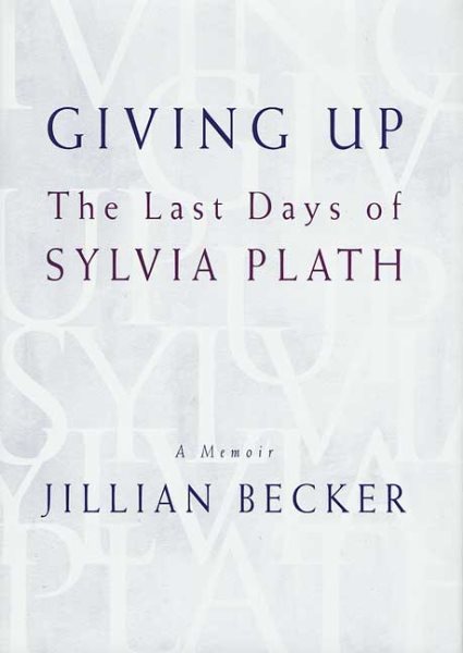 Giving Up: The Last Days of Sylvia Plath