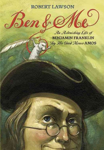 Ben and Me: An Astonishing Life of Benjamin Franklin As written by His Good Mous