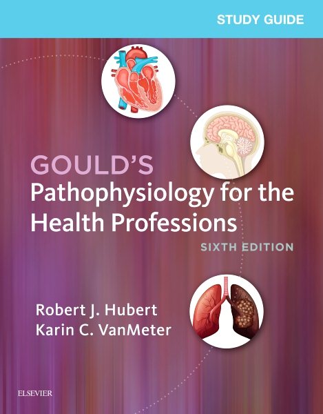 Study Guide for Gould`s Pathophysiology for the Health Professions- 6e