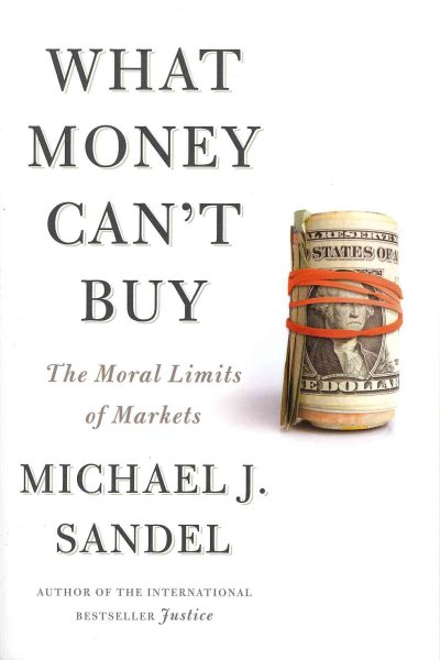 What Money Can`t Buy: The Moral Limits of Markets錢買不到的東西-金錢與正義的攻防