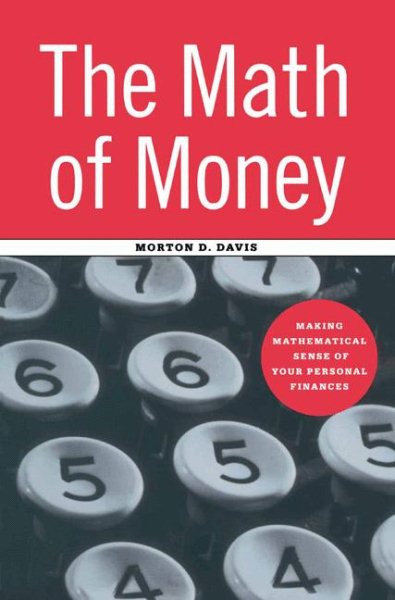 Math of Money: Making Mathematical Sense of Your Personal Finances