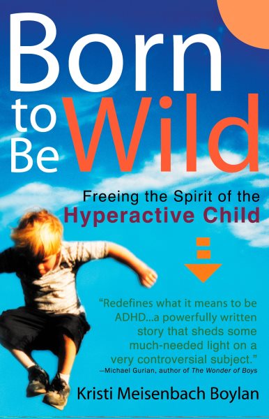 Born to be Wild: Freeing the Spirit of the Hyperactive Child