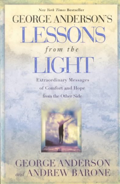 Lessons from the Light: Extraordinary Messages of Comfort and Hope from the Othe