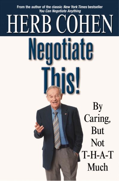 Negotiate This!: By Caring, but Not T-H-A-T Much