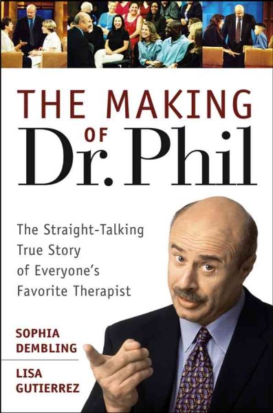 The Making of Dr. Phil: The Straight-Talking True Story of Everyone\