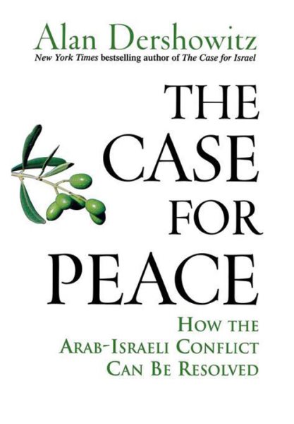 TheCase for Peace: How the Arab-Israeli Conflict Can be Resolved