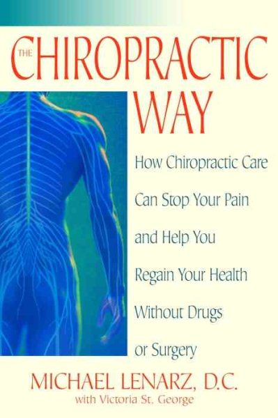 The Chiropractic Way: How Chiropractic Care Can Stop Your Pain and Help You Rega