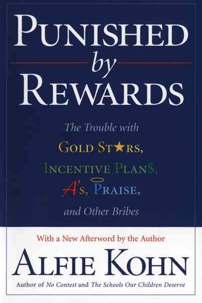 Punished by Rewards: The Trouble with Gold Stars, Incentive Plans, A\