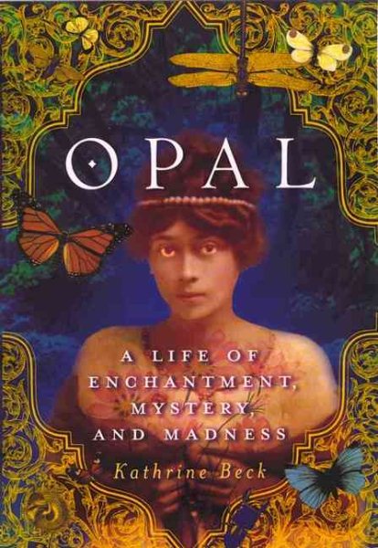 Opal: A Life of Enchantment, Mystery, and Madness
