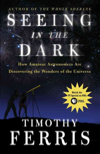 Seeing in the Dark: How Amateur Astronomers Are Discovering the Wonders of the U