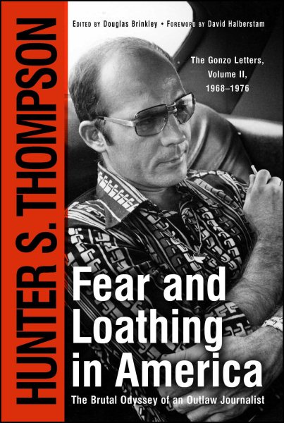 Fear and Loathing in America: The Brutal Odyssey of an Outlaw Journalist 1968-19