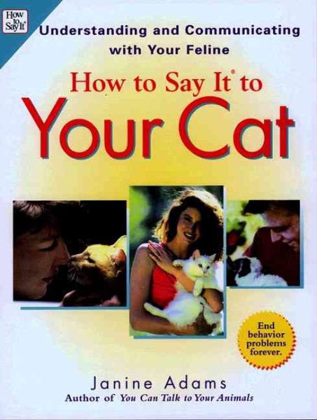 How to Say It to Your Cat: Solving Bahavior Problems in Ways Your Cat Will Under