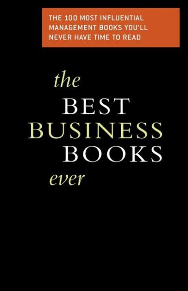 The Best Business Books Ever: The 100 Most Influential Business Books You\