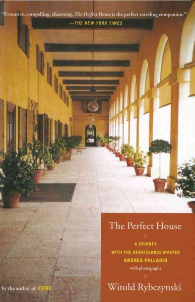 The Perfect House: A Journey with the Renaissance Master Andrea Palladio