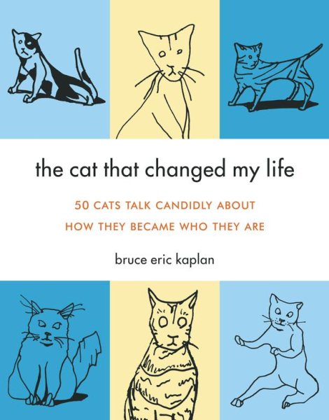 The Cat That Changed My Life: 50 Cats Talk Candidly About How They Became Who Th