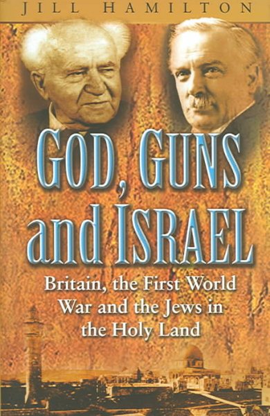 God, Guns and Israel: The First World War and the Origins of the Jewish Homeland