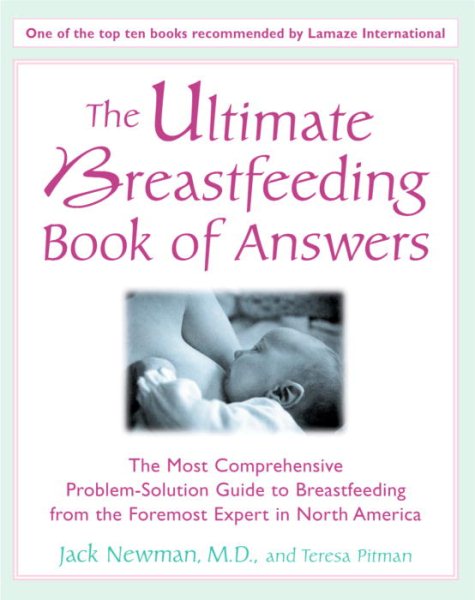 Ultimate Breastfeeding Book of Answers: The Most Comprehensive Problem-Solution