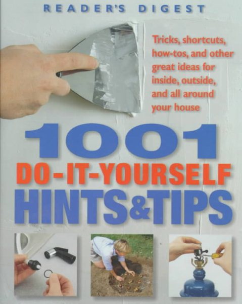 1001 Do-It-Yourself Hints and Tips: Tricks, Shortcuts, how-Tos, and Other Great