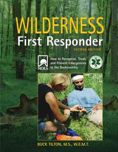 Wilderness First Responder: A Text for the Recognition, Treatment, and Preventio