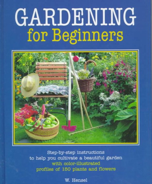 Gardening for Beginners: Successful Gardening--how to Do It, Important Chores St