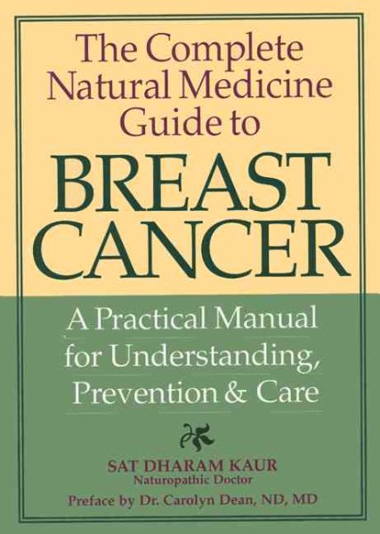 The Complete Natural Medicine Guide to Breast Cancer: A Practical Manual for Und