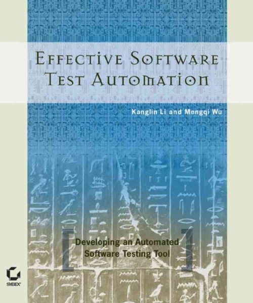 Effective Software Test Automation: Developing an Automated Software Testing Too