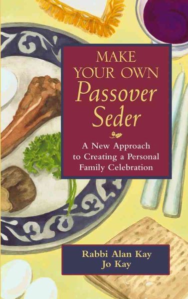 Make Your Own Passover Seder: A New Approach to Creating a Personal Family Celeb