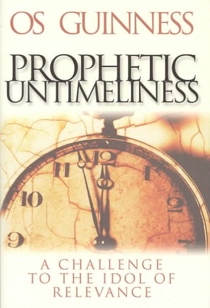 Prophetic Untimeliness: A Challenge to the Idol of Relevance
