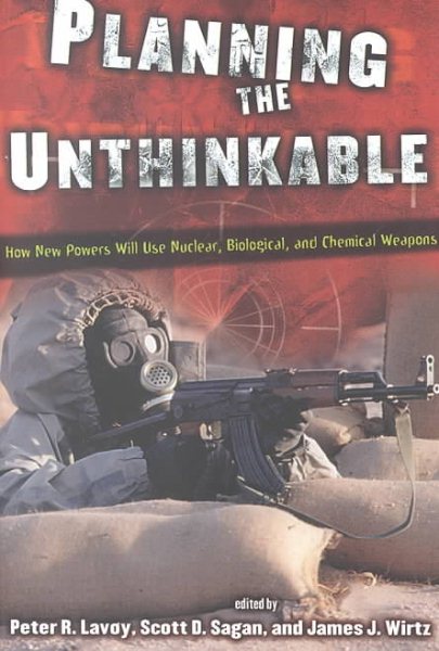 Planning the Unthinkable: How New Powers Will Use Nuclear, Biological, and Chemi