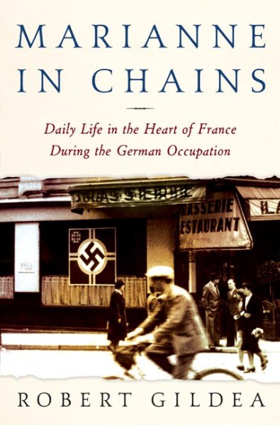 Marianne in Chains: Daily Life in the Heart of France During the German Occupati