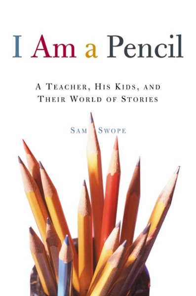 I Am a Pencil: A Teacher, His Kids, and Their