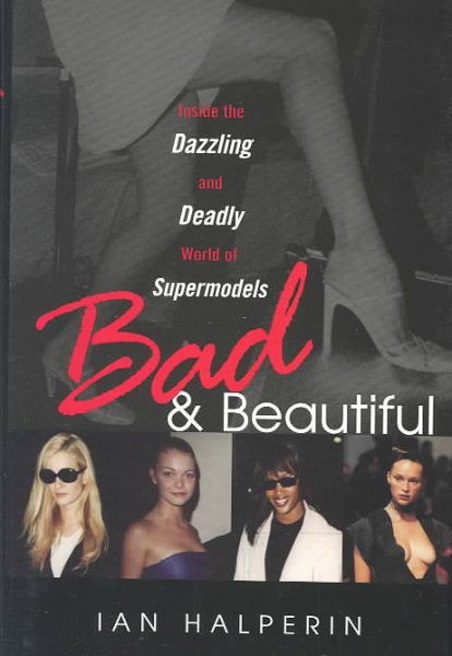 Bad and Beautiful: Inside the Dazzling and Deadly World of Supermodels