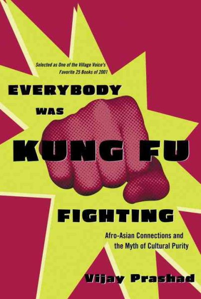 Everybody Was Kung Fu Fighting: Afro-Asian Connections and the Myth of Cultural