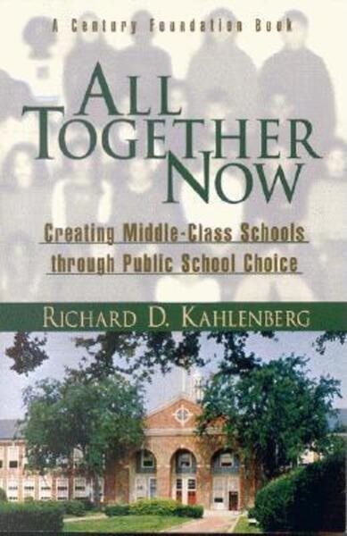 All Together Now: Creating Middle Class Schools through Public School Choice