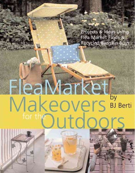 Flea Market Makeovers for the Outdoors: Projects and Ideas Using Flea Market Fin