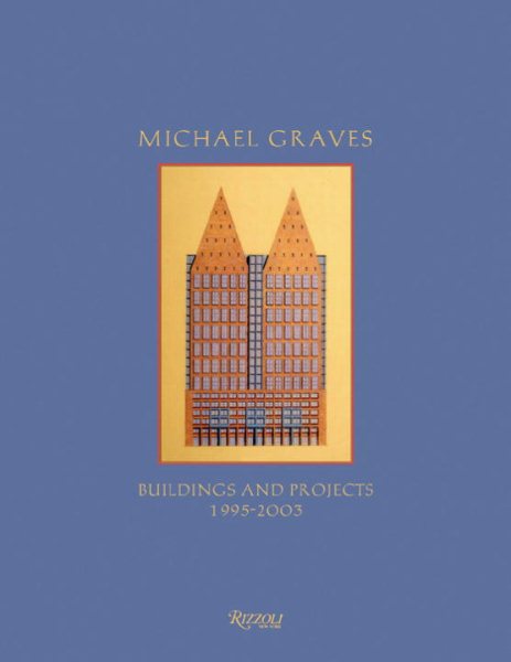 Michael Graves: Buildings and Projects 1995-2003