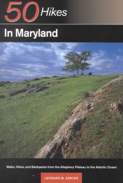 50 Hikes in Maryland: Walks, Hikes and Backpacks from the Allegheny Plateau to t