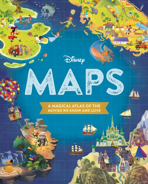 Disney MapsA Magical Atlas of the Movies We Know and Love