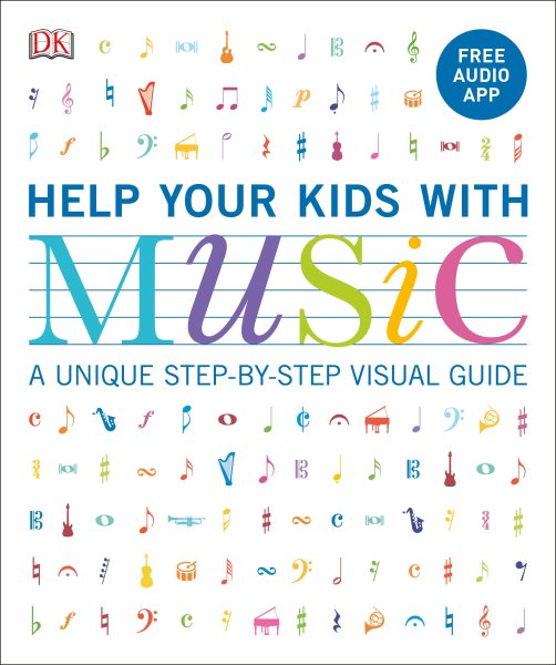 Help Your Kids With Music: A unique step－by－step visual guide