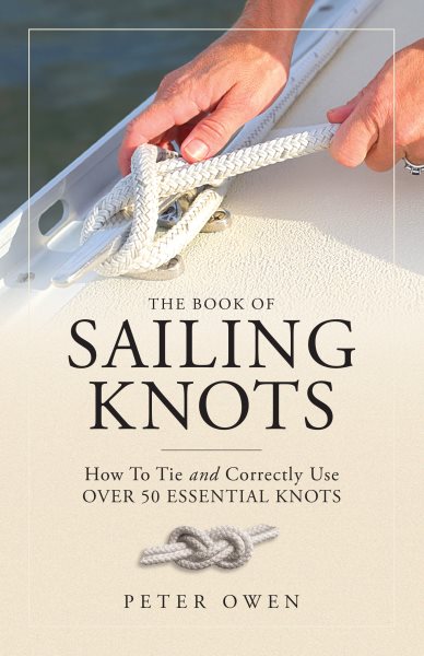 The Book of Sailing Knots: How to Tie and Correctly Use Over 50