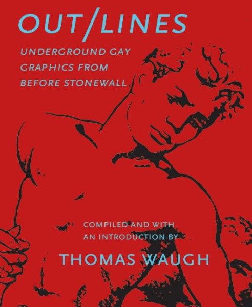 Out/Lines: Gay Underground Erotic Graphics from before Stonewall, Vol. 1